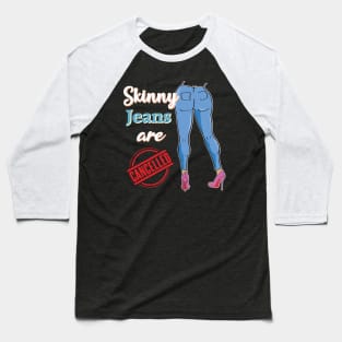 Skinny jeans are cancelled Social Media Trend Funny Design Baseball T-Shirt